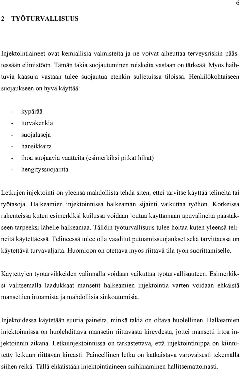 Henkilökohtaiseen suojaukseen on hyvä käyttää: - kypärää - turvakenkiä - suojalaseja - hansikkaita - ihoa suojaavia vaatteita (esimerkiksi pitkät hihat) - hengityssuojainta Letkujen injektointi on