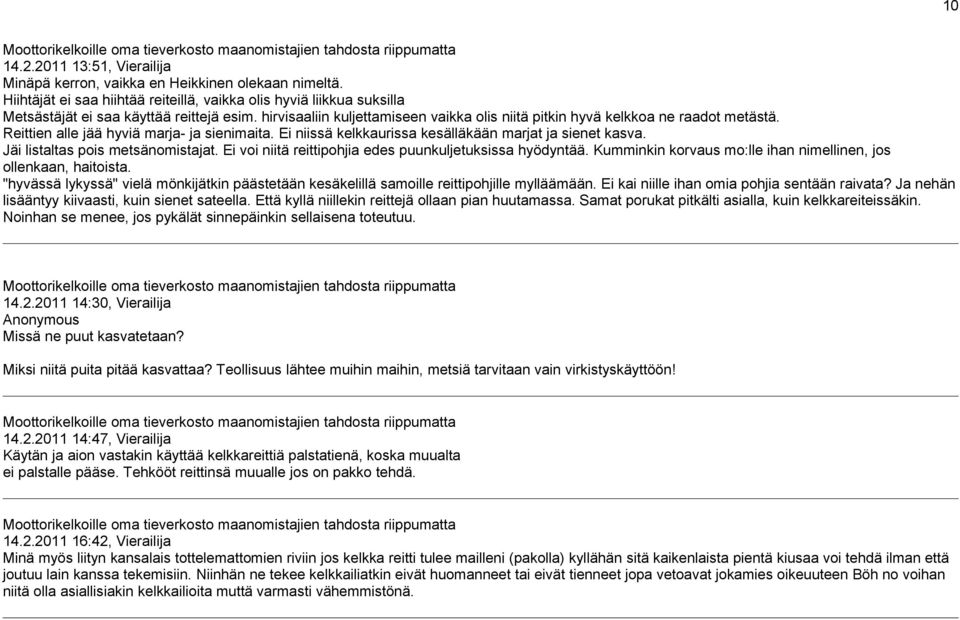 Jäi listaltas pois metsänomistajat. Ei voi niitä reittipohjia edes puunkuljetuksissa hyödyntää. Kumminkin korvaus mo:lle ihan nimellinen, jos ollenkaan, haitoista.