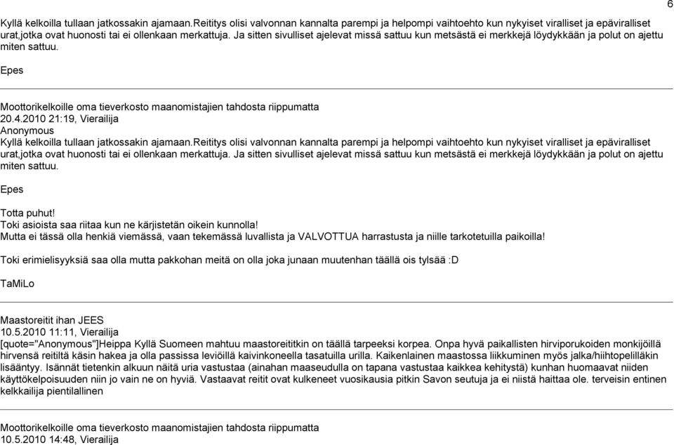 Ja sitten sivulliset ajelevat missä sattuu kun metsästä ei merkkejä löydykkään ja polut on ajettu miten sattuu. Epes 20.4.2010 21:19, Vierailija Kyllä kelkoilla tullaan jatkossakin ajamaan.