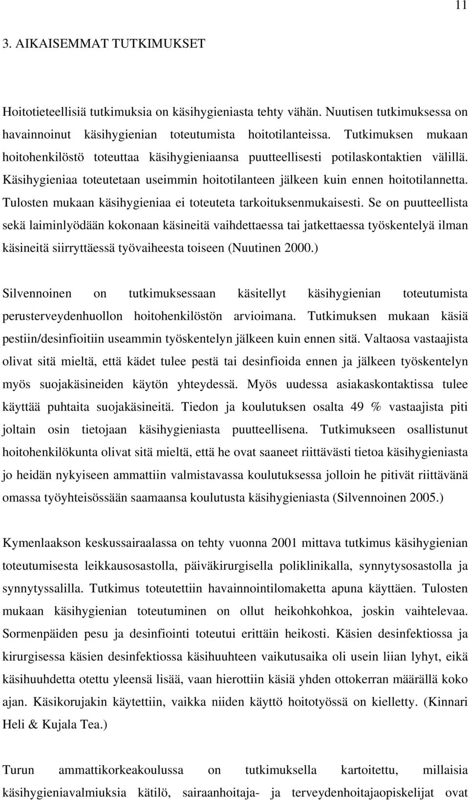 Tulosten mukaan käsihygieniaa ei toteuteta tarkoituksenmukaisesti.