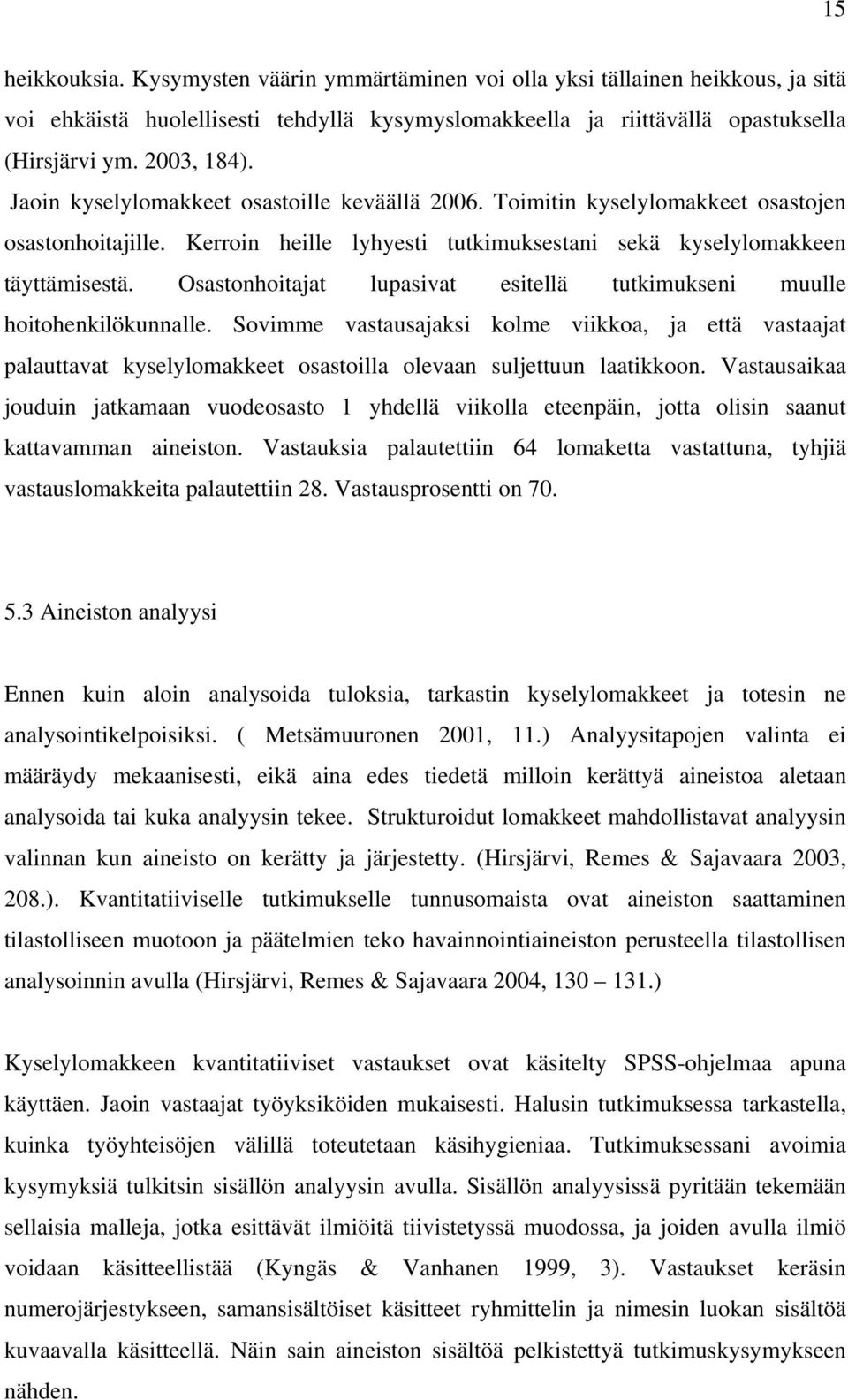 Osastonhoitajat lupasivat esitellä tutkimukseni muulle hoitohenkilökunnalle.