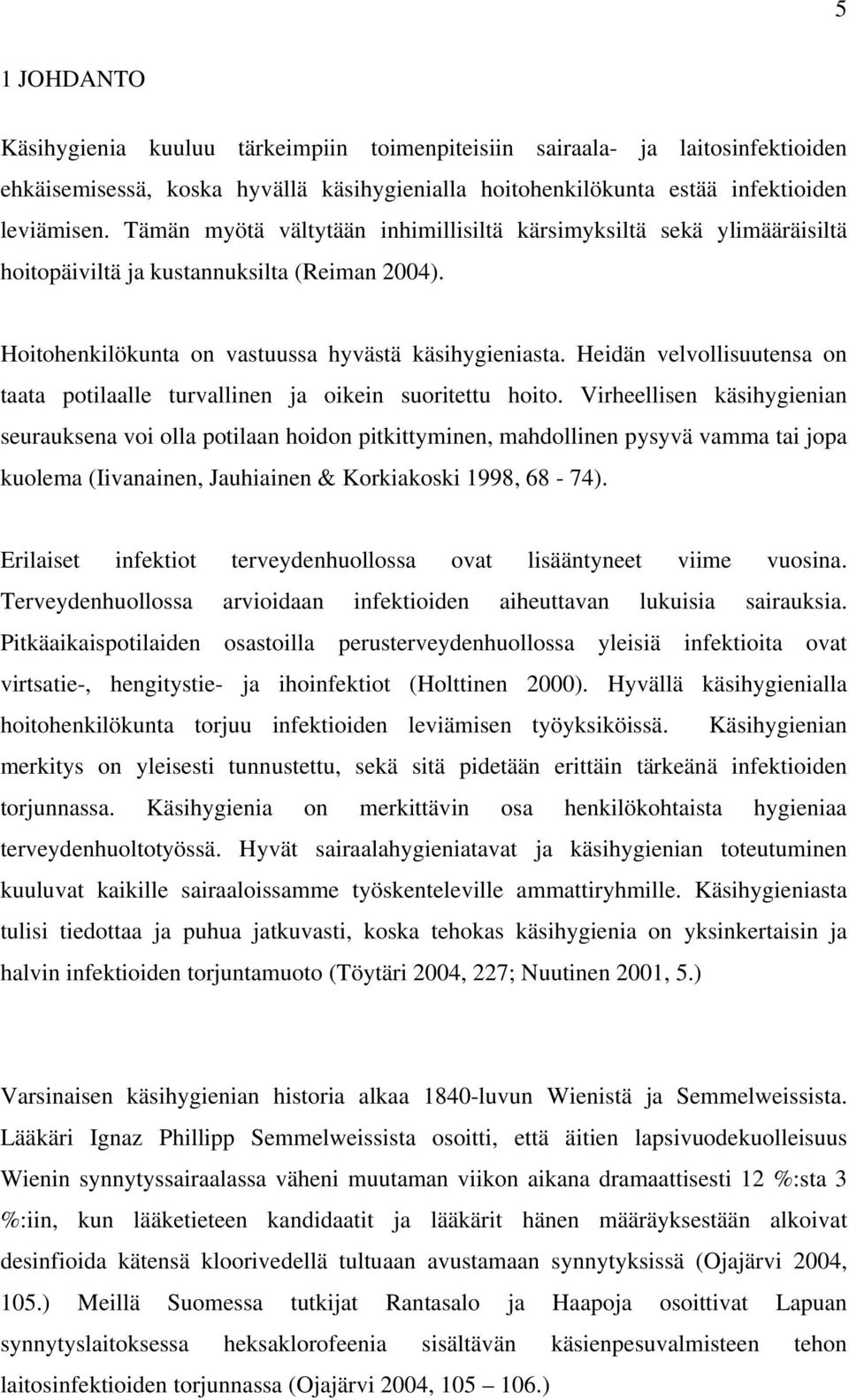 Heidän velvollisuutensa on taata potilaalle turvallinen ja oikein suoritettu hoito.