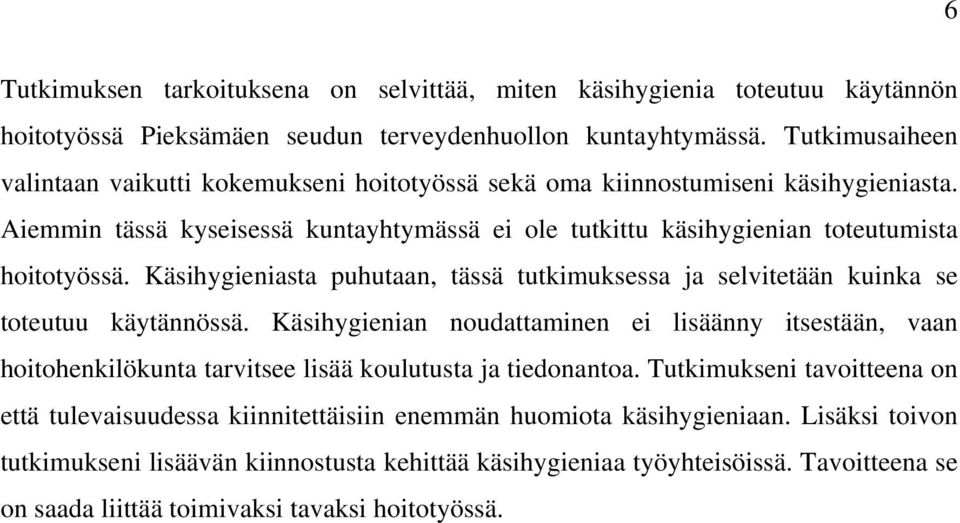 Käsihygieniasta puhutaan, tässä tutkimuksessa ja selvitetään kuinka se toteutuu käytännössä.