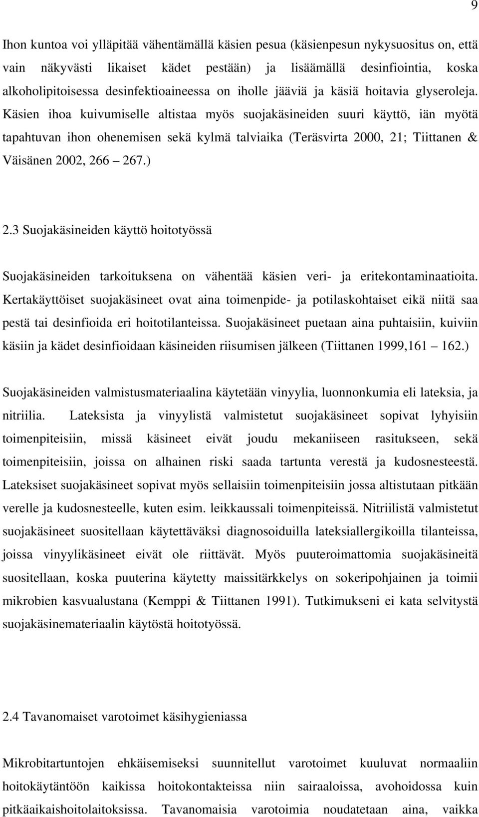 Käsien ihoa kuivumiselle altistaa myös suojakäsineiden suuri käyttö, iän myötä tapahtuvan ihon ohenemisen sekä kylmä talviaika (Teräsvirta 2000, 21; Tiittanen & Väisänen 2002, 266 267.) 2.