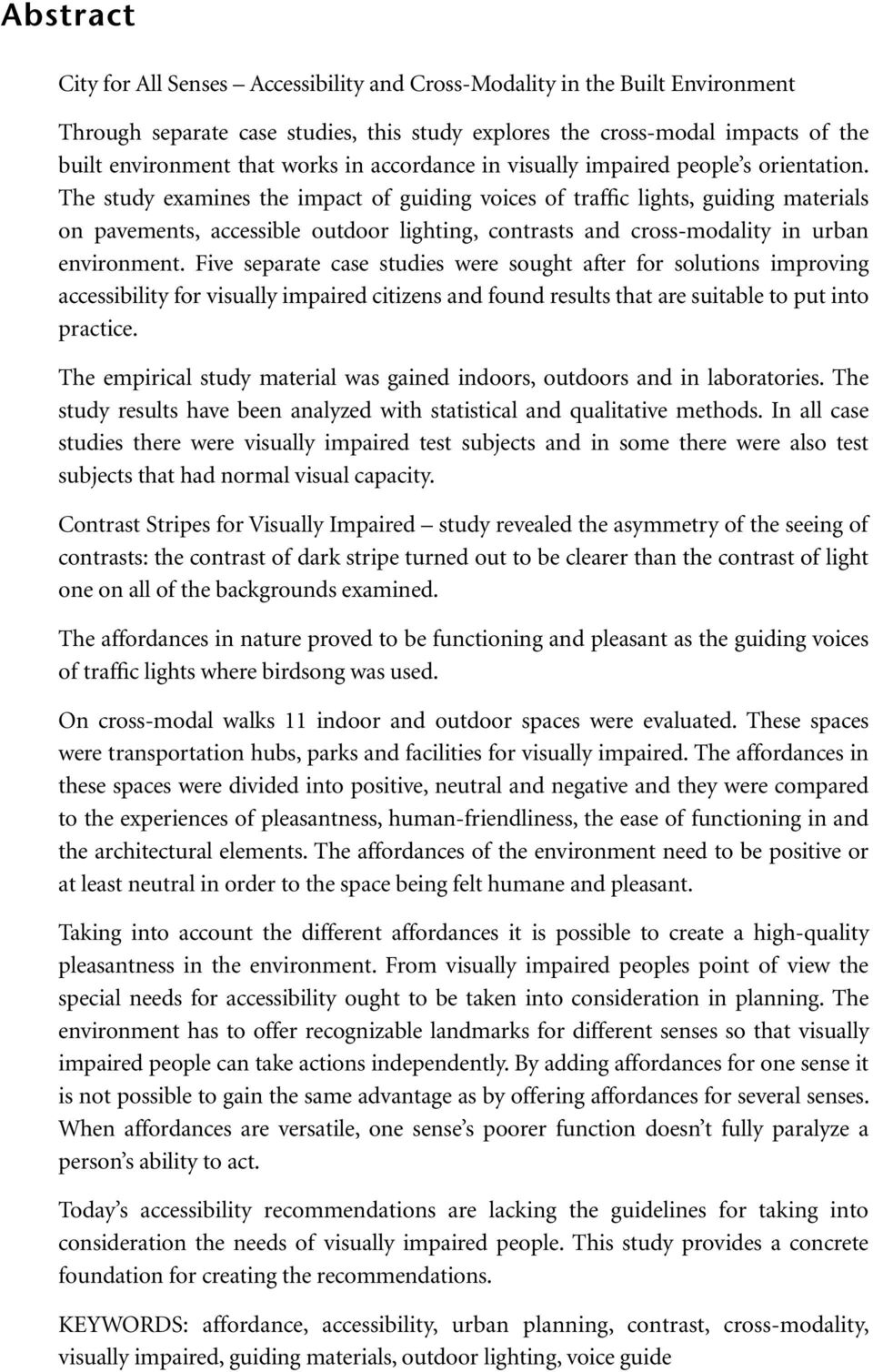 The study examines the impact of guiding voices of traffic lights, guiding materials on pavements, accessible outdoor lighting, contrasts and cross-modality in urban environment.