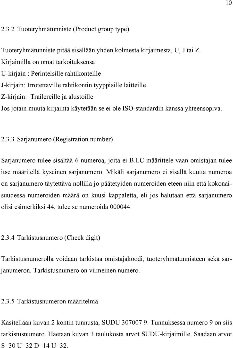 kirjainta käytetään se ei ole ISO-standardin kanssa yhteensopiva. 2.3.3 Sarjanumero (Registration number) Sarjanumero tulee sisältää 6 numeroa, joita ei B.I.C määrittele vaan omistajan tulee itse määritellä kyseinen sarjanumero.