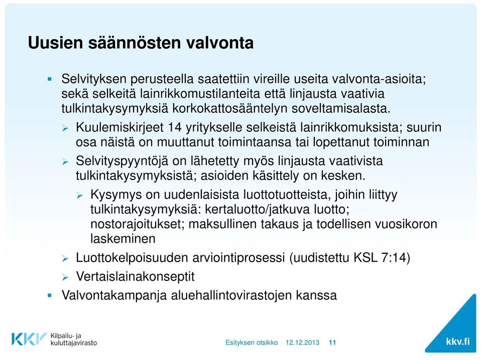 Kuulemiskirjeet 14 yritykselle selkeistä lainrikkomuksista; suurin osa näistä on muuttanut toimintaansa tai lopettanut toiminnan Selvityspyyntöjä on lähetetty myös linjausta vaativista