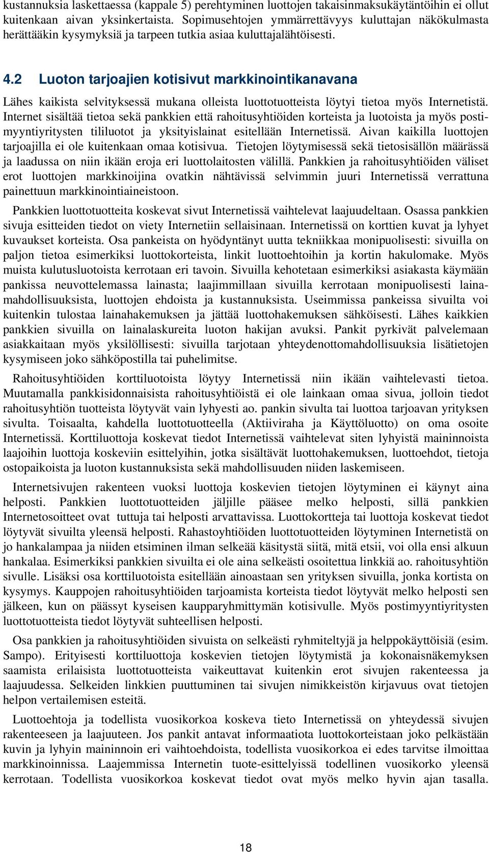 2 Luoton tarjoajien kotisivut markkinointikanavana Lähes kaikista selvityksessä mukana olleista luottotuotteista löytyi tietoa myös Internetistä.
