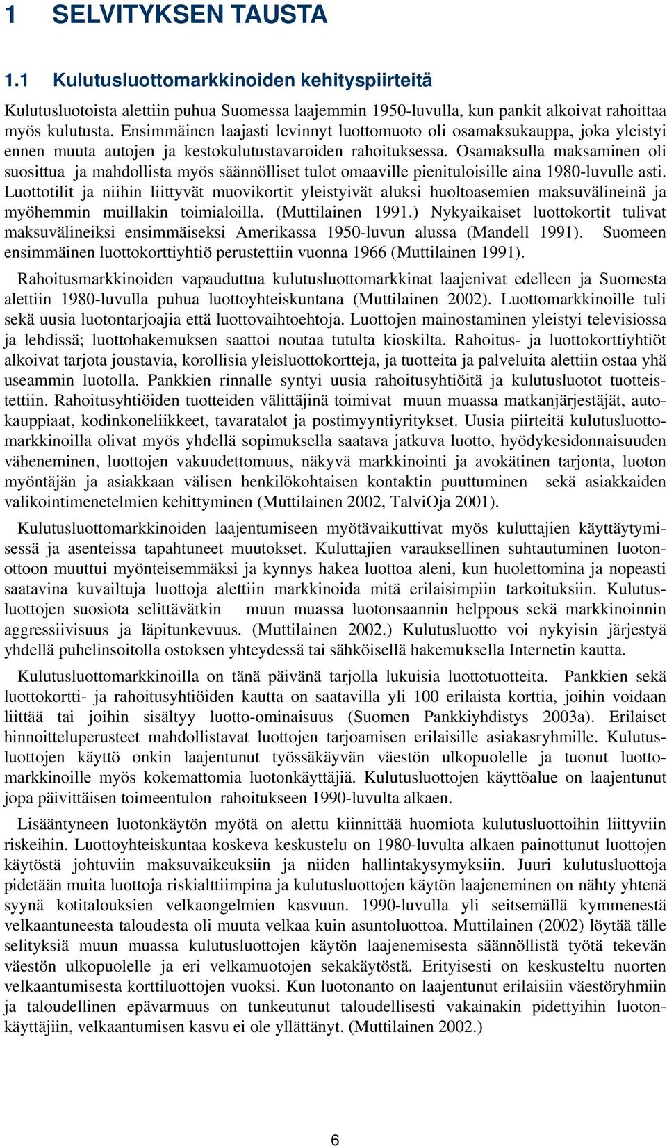 Osamaksulla maksaminen oli suosittua ja mahdollista myös säännölliset tulot omaaville pienituloisille aina 1980-luvulle asti.