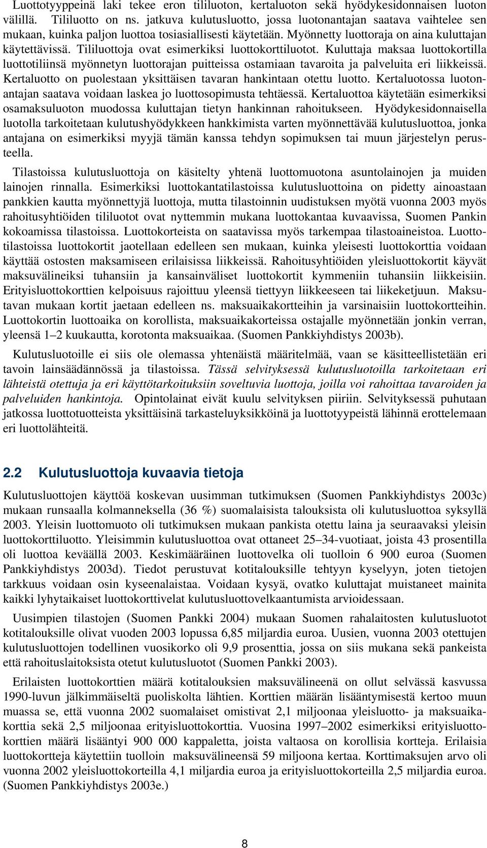 Tililuottoja ovat esimerkiksi luottokorttiluotot. Kuluttaja maksaa luottokortilla luottotiliinsä myönnetyn luottorajan puitteissa ostamiaan tavaroita ja palveluita eri liikkeissä.