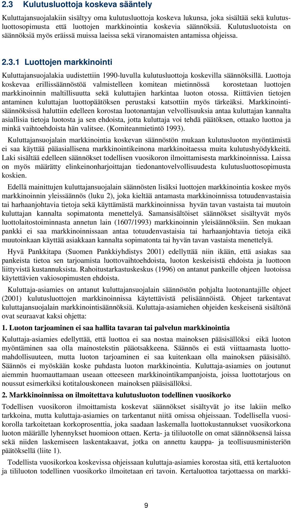 1 Luottojen markkinointi Kuluttajansuojalakia uudistettiin 1990-luvulla kulutusluottoja koskevilla säännöksillä.