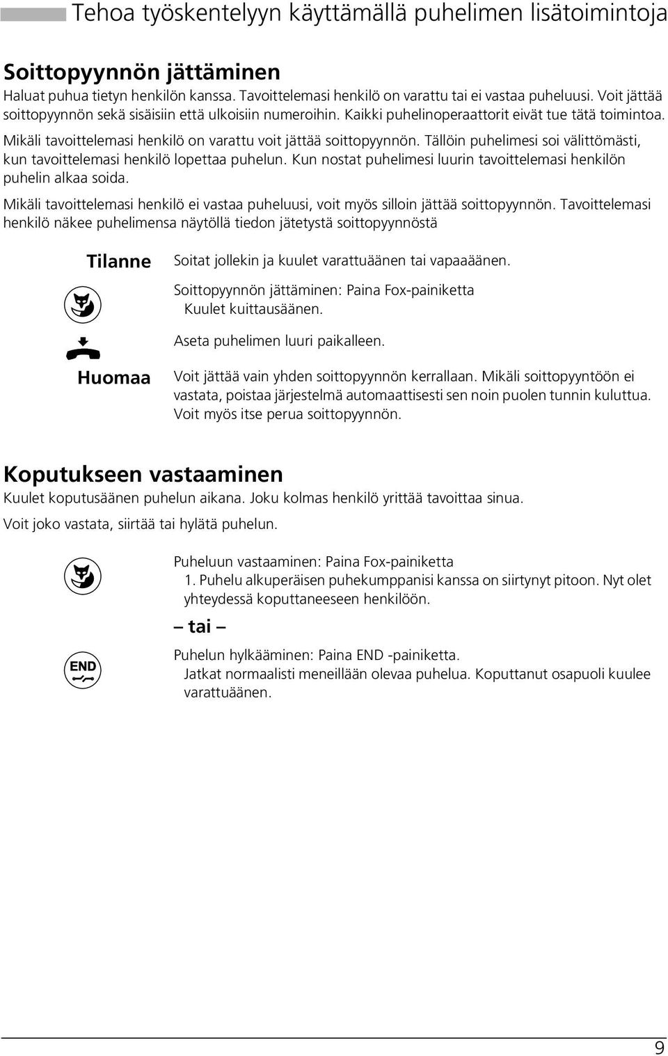 Tällöin puhelimesi soi välittömästi, kun tavoittelemasi henkilö lopettaa puhelun. Kun nostat puhelimesi luurin tavoittelemasi henkilön puhelin alkaa soida.