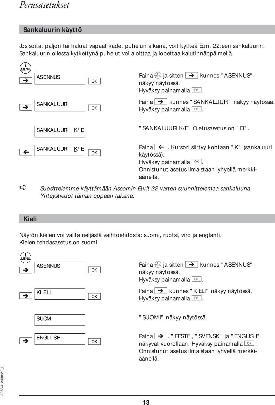 Paina i kunnes "SANKALUURI" näkyy näytössä. Hyväksy painamalla e. SANKALUURI K/E "SANKALUURI K/E" Oletusasetus on "Ei". SANKALUURI K/E Paina g. Kursori siirtyy kohtaan "K" (sankaluuri käytössä).