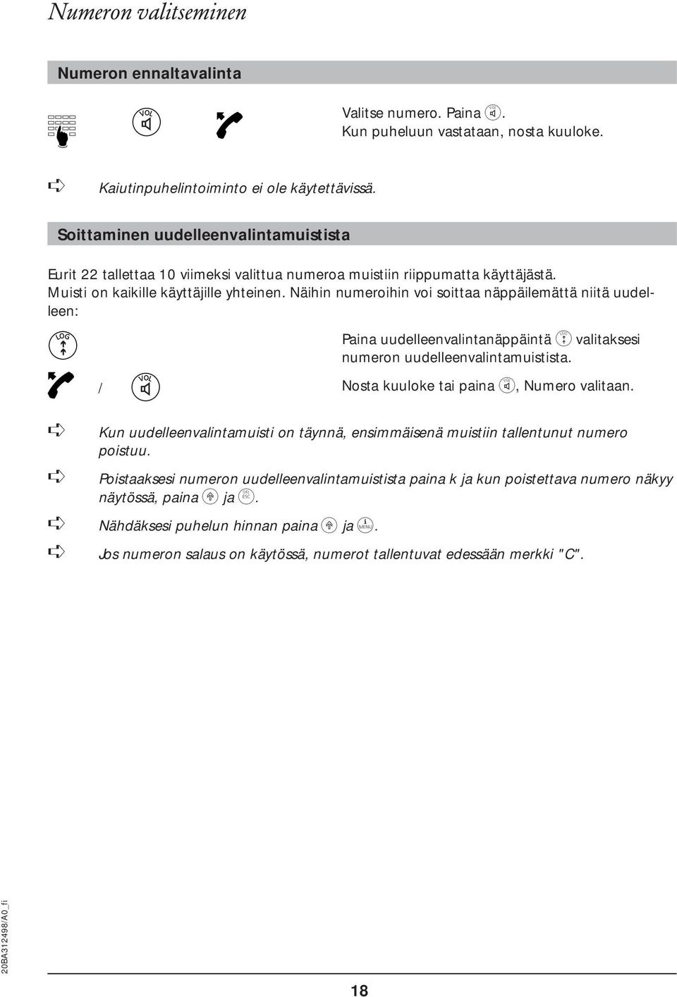 Näihin numeroihin voi soittaa näppäilemättä niitä uudelleen: Paina uudelleenvalintanäppäintä c valitaksesi numeron uudelleenvalintamuistista. / Nosta kuuloke tai paina p, Numero valitaan.