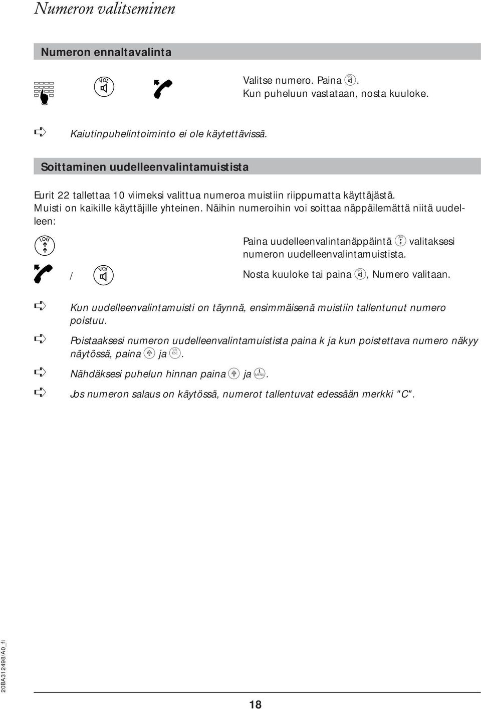 Näihin numeroihin voi soittaa näppäilemättä niitä uudelleen: Paina uudelleenvalintanäppäintä c valitaksesi numeron uudelleenvalintamuistista. / Nosta kuuloke tai paina p, Numero valitaan.