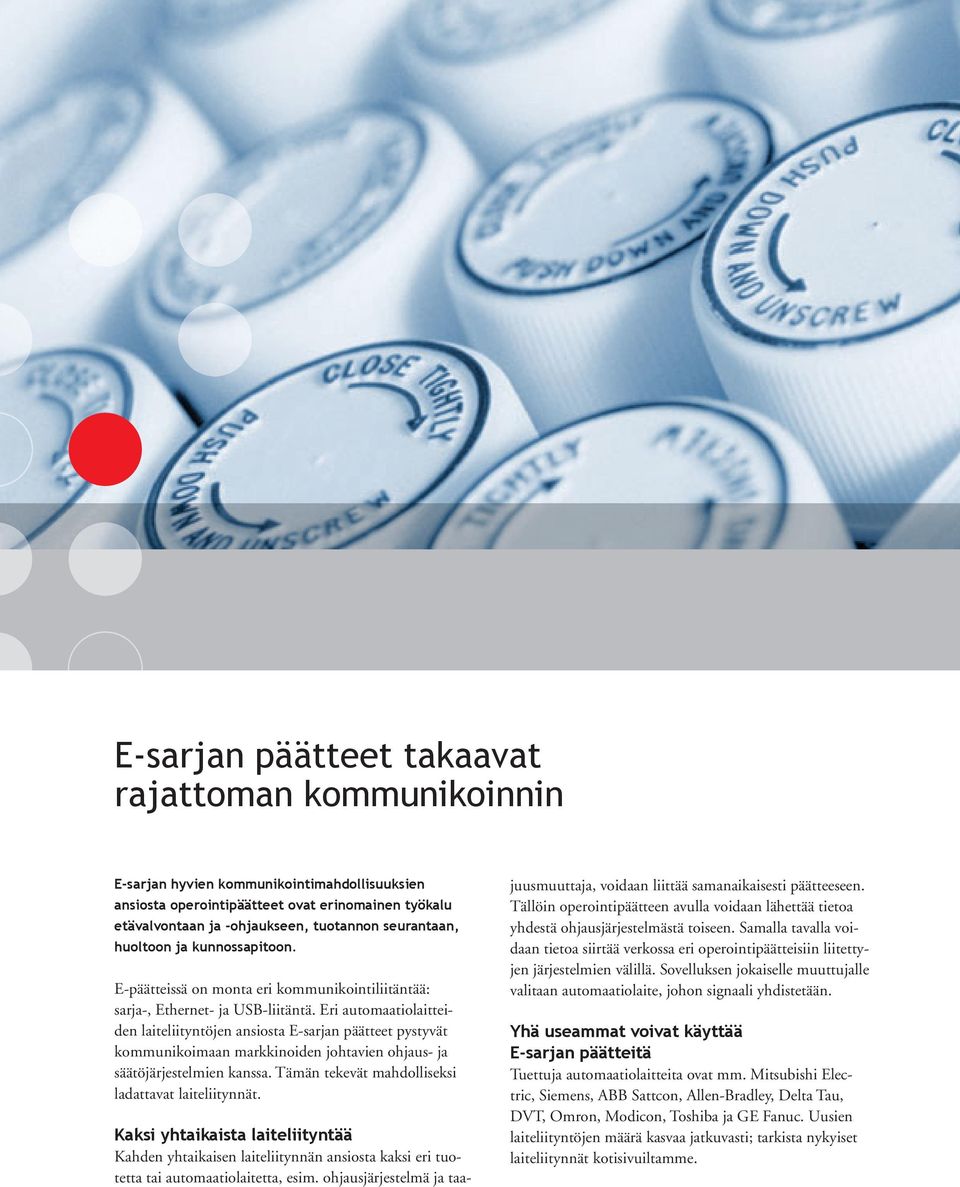 Eri automaatiolaitteiden laiteliityntöjen ansiosta E-sarjan päätteet pystyvät kommunikoimaan markkinoiden johtavien ohjaus- ja säätöjärjestelmien kanssa.
