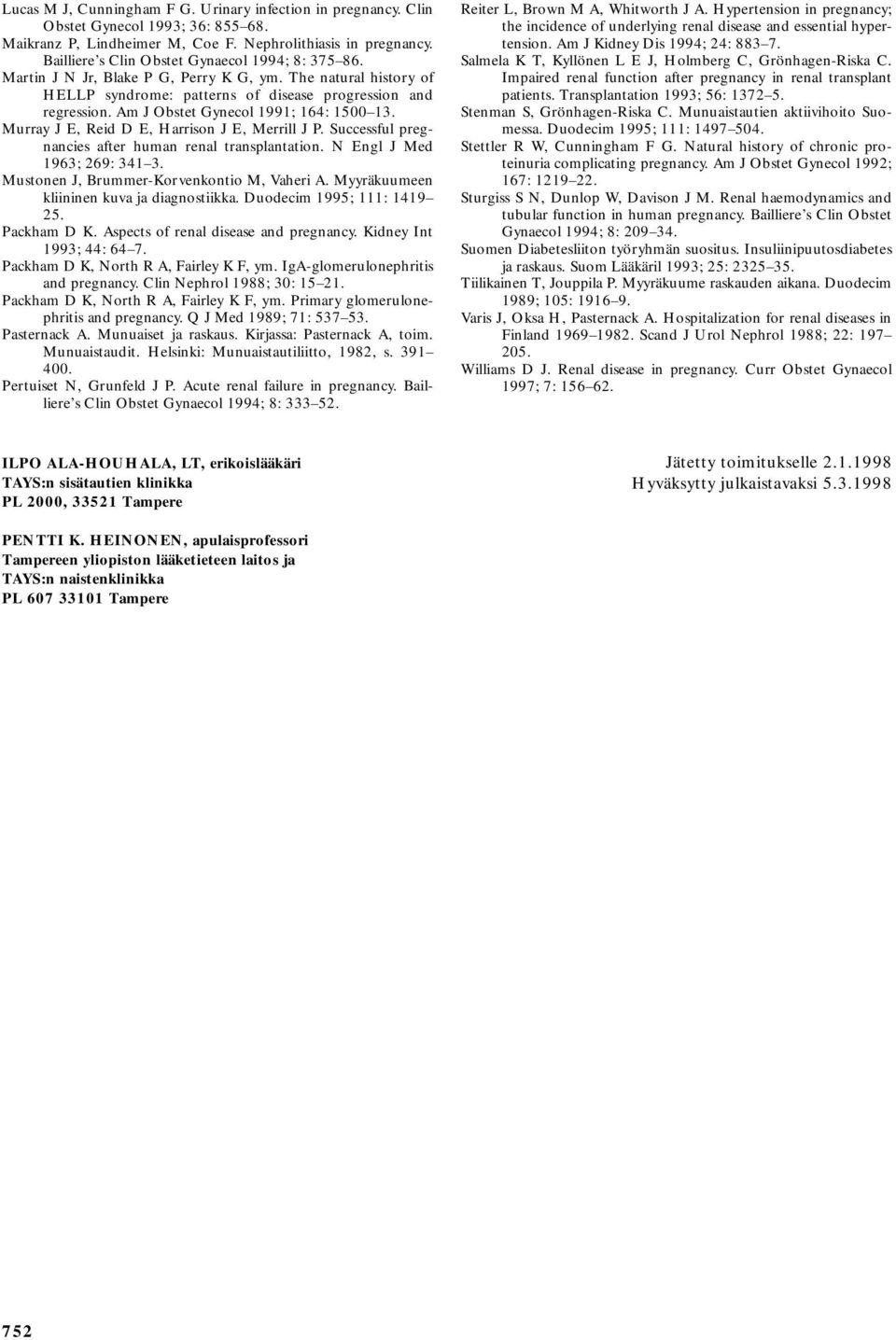 Am J Obstet Gynecol 1991; 164: 1500 13. Murray J E, Reid D E, Harrison J E, Merrill J P. Successful pregnancies after human renal transplantation. N Engl J Med 1963; 269: 341 3.