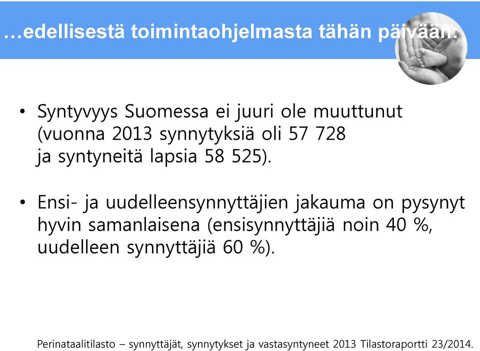 Ensi- ja uudelleensynnyttäjien jakauma on pysynyt hyvin samanlaisena (ensisynnyttäjiä noin