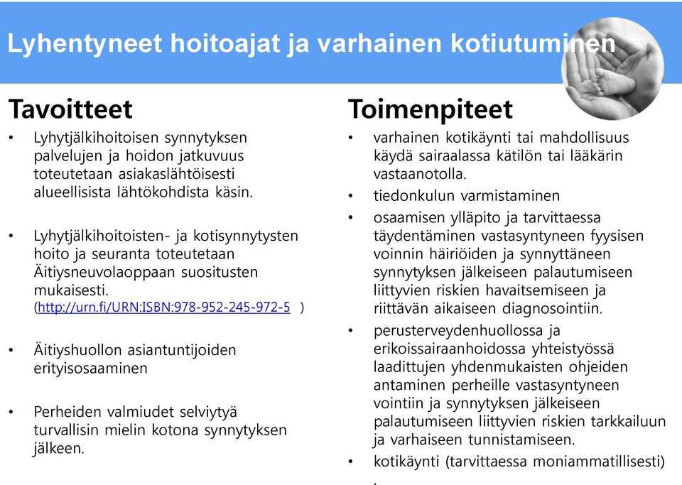 fi/urn:isbn:978-952-245-972-5 ) Äitiyshuollon asiantuntijoiden erityisosaaminen Perheiden valmiudet selviytyä turvallisin mielin kotona synnytyksen jälkeen.