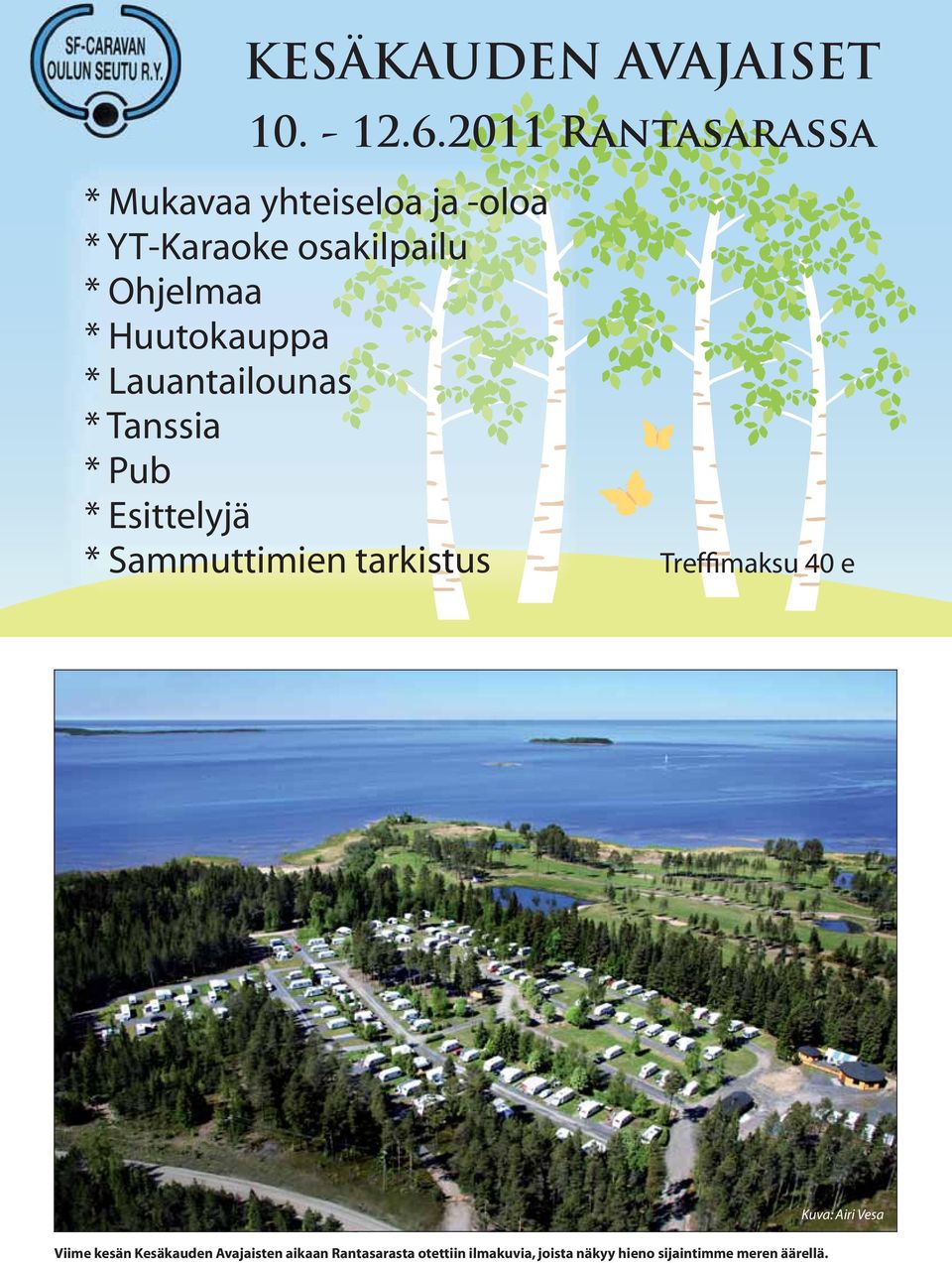 Huutokauppa * Lauantailounas * Tanssia * Pub * Esittelyjä * Sammuttimien tarkistus