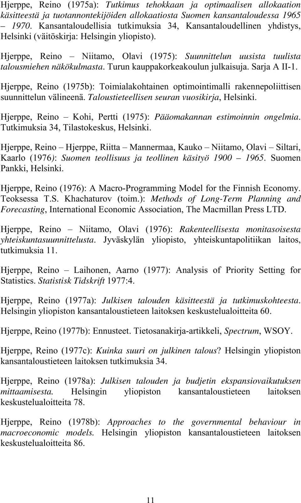 Hjerppe, Reino Niitamo, Olavi (1975): Suunnittelun uusista tuulista talousmiehen näkökulmasta. Turun kauppakorkeakoulun julkaisuja. Sarja A II-1.