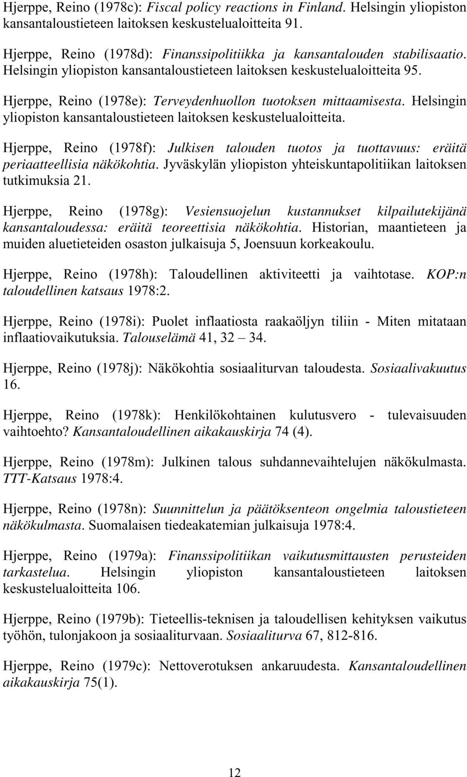 Hjerppe, Reino (1978e): Terveydenhuollon tuotoksen mittaamisesta. Helsingin yliopiston kansantaloustieteen laitoksen keskustelualoitteita.