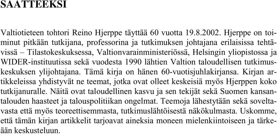 vuodesta 1990 lähtien Valtion taloudellisen tutkimuskeskuksen ylijohtajana. Tämä kirja on hänen 60-vuotisjuhlakirjansa.