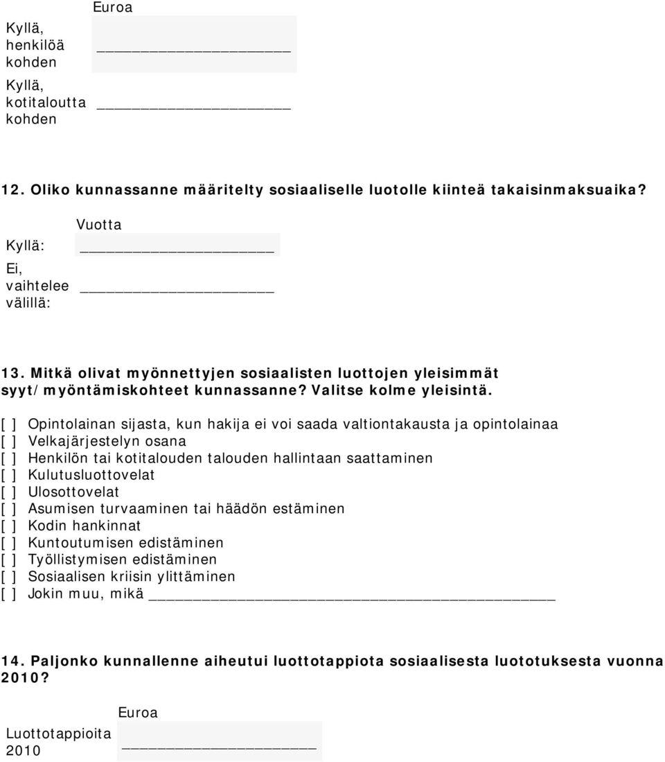 [ ] Opintolainan sijasta, kun hakija ei voi saada valtiontakausta ja opintolainaa [ ] Velkajärjestelyn osana [ ] Henkilön tai kotitalouden talouden hallintaan saattaminen [ ] Kulutusluottovelat [ ]