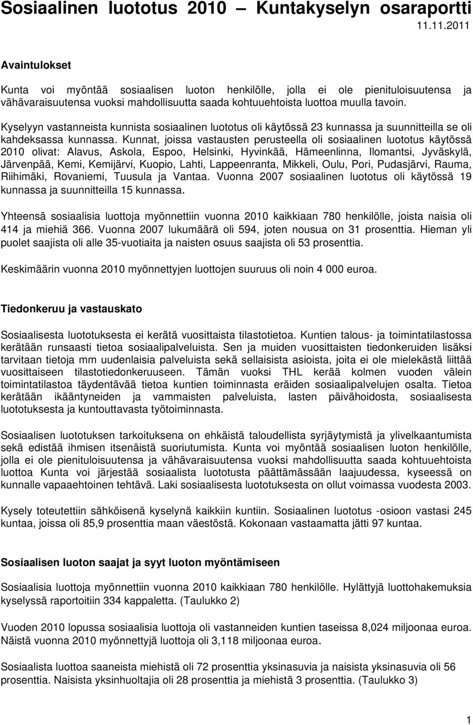 Kyselyyn vastanneista kunnista sosiaalinen luototus oli käytössä 23 kunnassa ja suunnitteilla se oli kahdeksassa kunnassa.