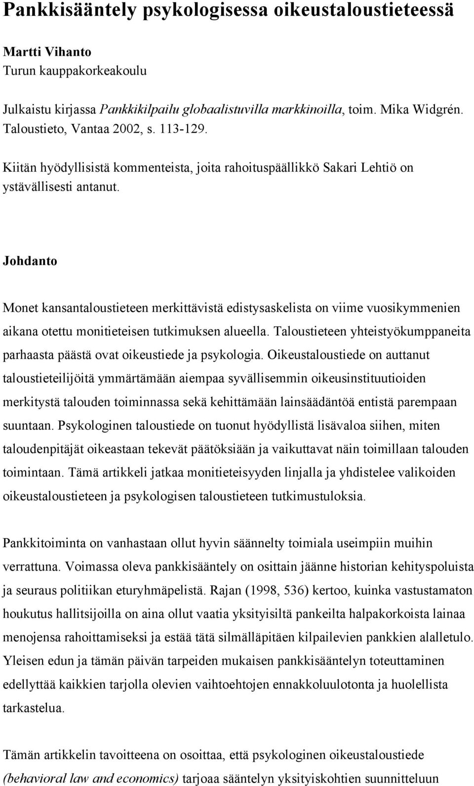 Johdanto Monet kansantaloustieteen merkittävistä edistysaskelista on viime vuosikymmenien aikana otettu monitieteisen tutkimuksen alueella.