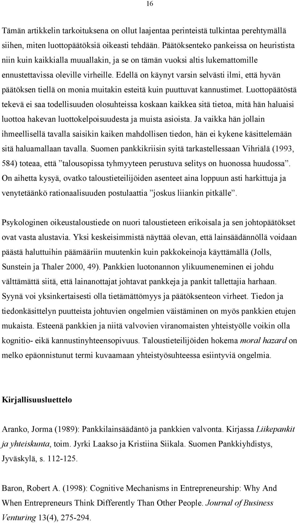 Edellä on käynyt varsin selvästi ilmi, että hyvän päätöksen tiellä on monia muitakin esteitä kuin puuttuvat kannustimet.