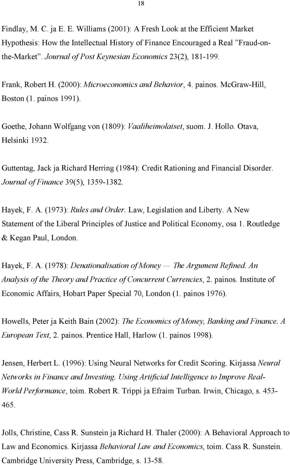 Goethe, Johann Wolfgang von (1809): Vaaliheimolaiset, suom. J. Hollo. Otava, Helsinki 1932. Guttentag, Jack ja Richard Herring (1984): Credit Rationing and Financial Disorder.