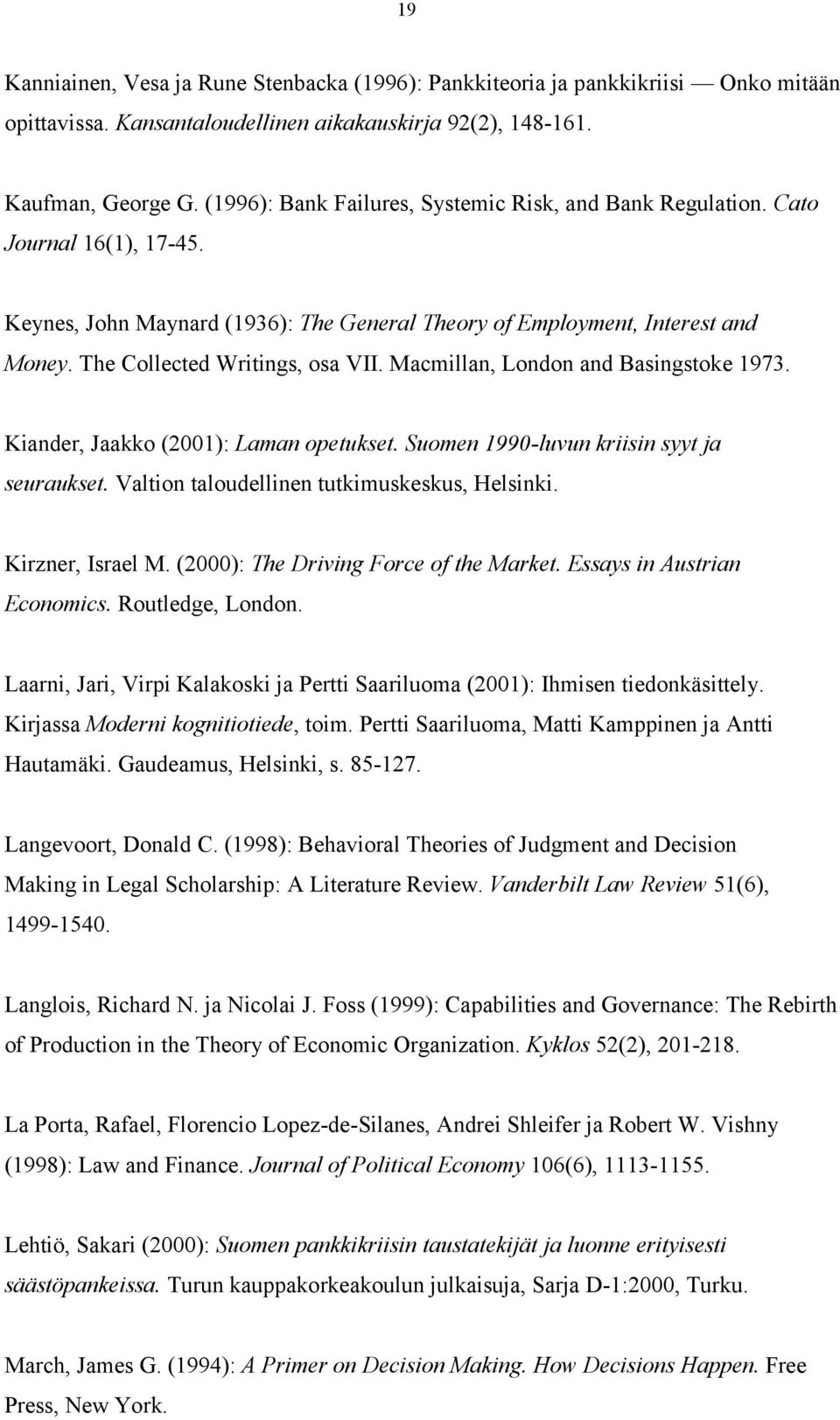 The Collected Writings, osa VII. Macmillan, London and Basingstoke 1973. Kiander, Jaakko (2001): Laman opetukset. Suomen 1990-luvun kriisin syyt ja seuraukset.