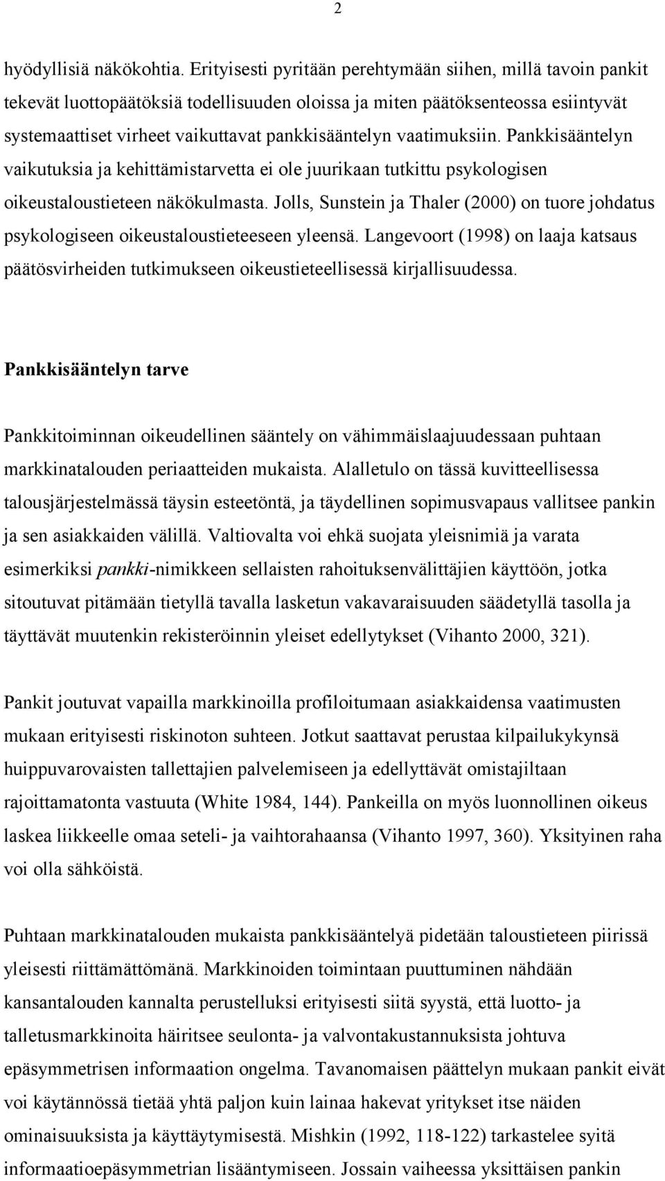 vaatimuksiin. Pankkisääntelyn vaikutuksia ja kehittämistarvetta ei ole juurikaan tutkittu psykologisen oikeustaloustieteen näkökulmasta.