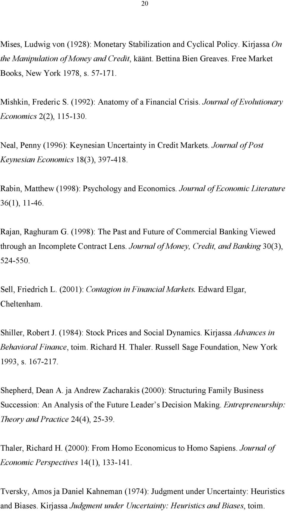 Journal of Post Keynesian Economics 18(3), 397-418. Rabin, Matthew (1998): Psychology and Economics. Journal of Economic Literature 36(1), 11-46. Rajan, Raghuram G.