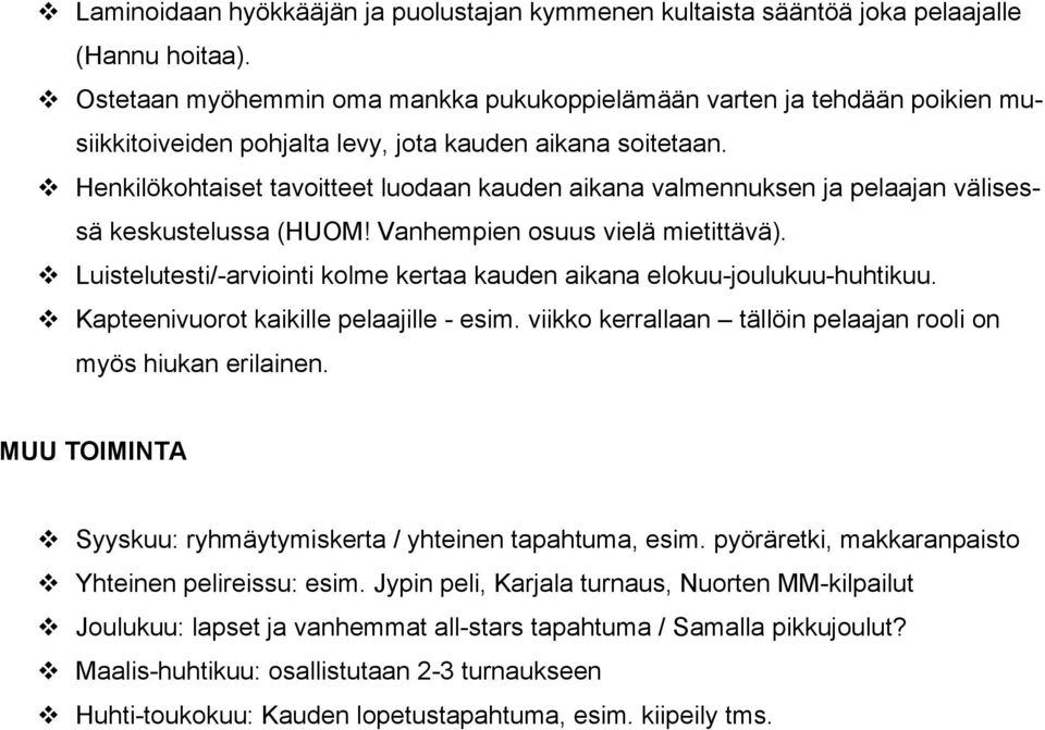 v Henkilökohtaiset tavoitteet luodaan kauden aikana valmennuksen ja pelaajan välisessä keskustelussa (HUOM! Vanhempien osuus vielä mietittävä).