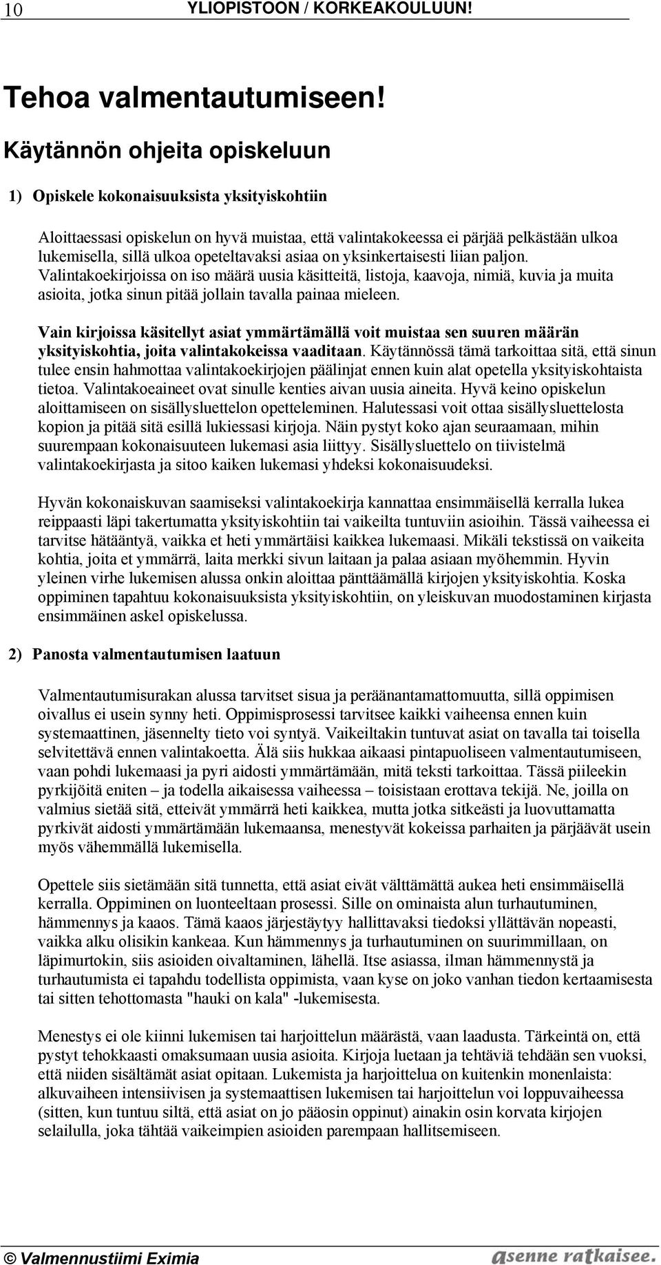 opeteltavaksi asiaa on yksinkertaisesti liian paljon.