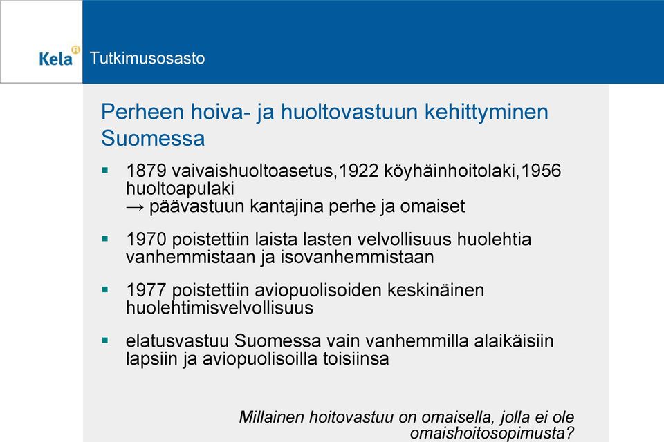 vanhemmistaan ja isovanhemmistaan 1977 poistettiin aviopuolisoiden keskinäinen huolehtimisvelvollisuus elatusvastuu