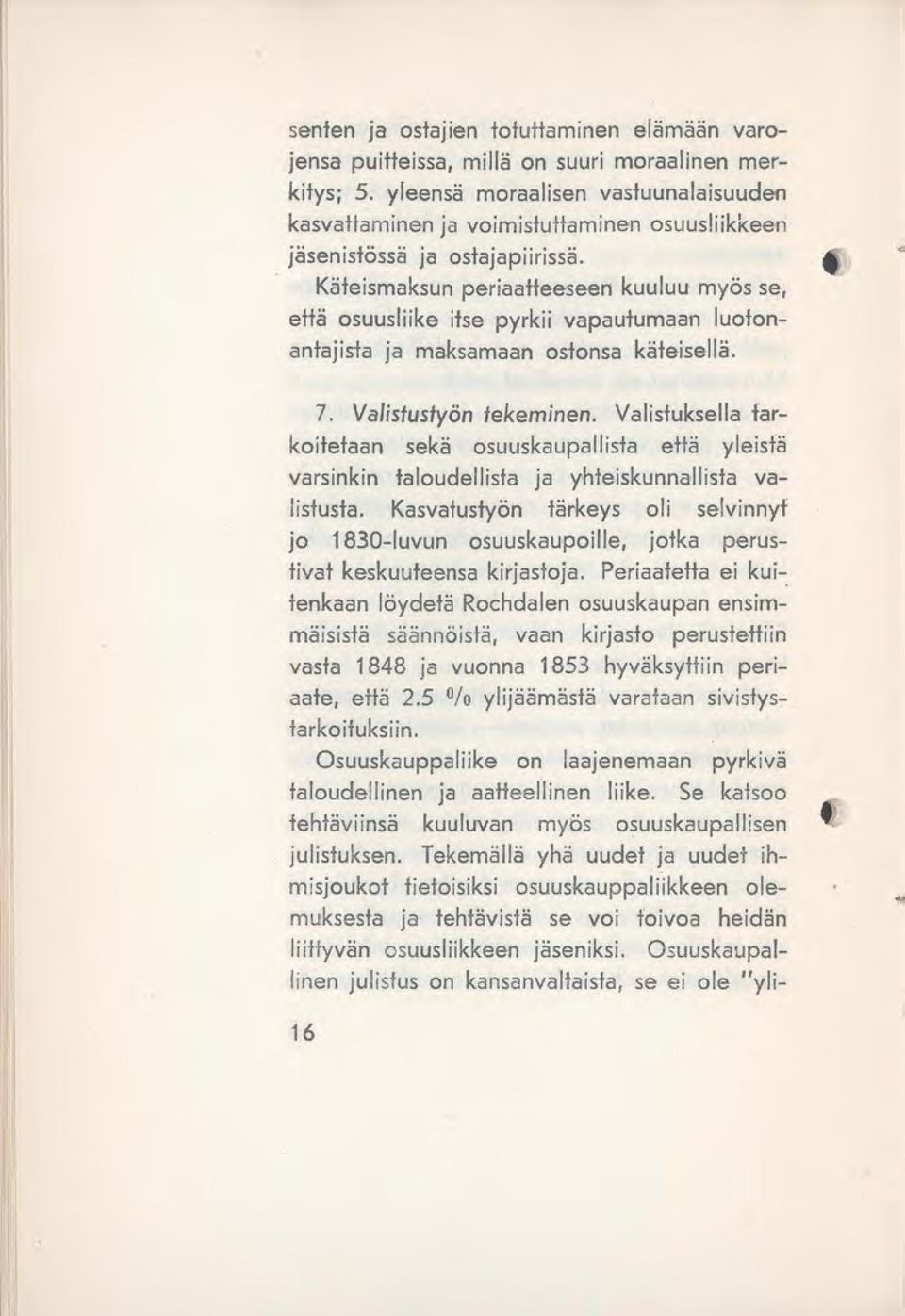 Käteismaksun periaatteeseen kuuluu myös se, että osuusliike itse pyrkii vapautumaan luotonantajista ja maksamaan ostonsa käteisellä. 7. Valistustyön tekeminen.