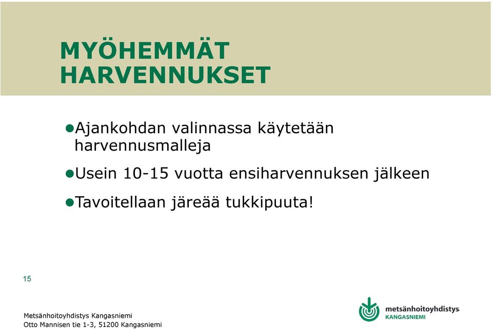 Usein 10-15 vuotta ensiharvennuksen