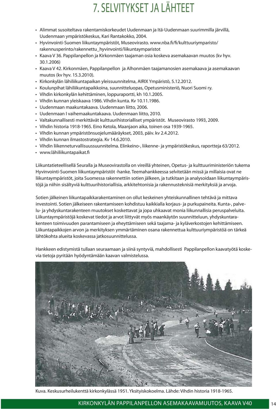 Pappilanpellon ja Kirkonmäen taajaman osia koskeva asemakaavan muutos (kv hyv. 30.1.2006) Kaava V 42. Kirkonmäen, Pappilanpellon ja Alhonmäen taajamanosien asemakaava ja asemakaavan muutos (kv hyv.