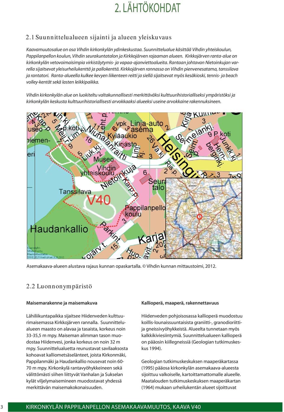 Kirkkojärven ranta-alue on kirkonkylän vetovoimaisimpia virkistäytymis- ja vapaa-ajanviettoalueita. Rantaan johtavan Nietoinkujan varrella sijaitsevat yleisurheilukenttä ja pallokenttä.