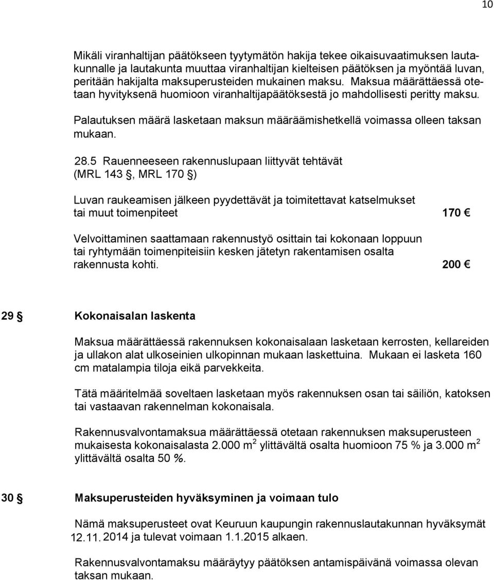 Palautuksen määrä lasketaan maksun määräämishetkellä voimassa olleen taksan mukaan. 28.