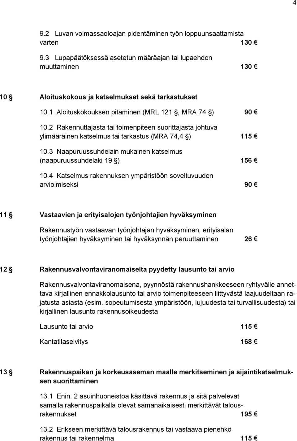 3 Naapuruussuhdelain mukainen katselmus (naapuruussuhdelaki 19 ) 156 10.