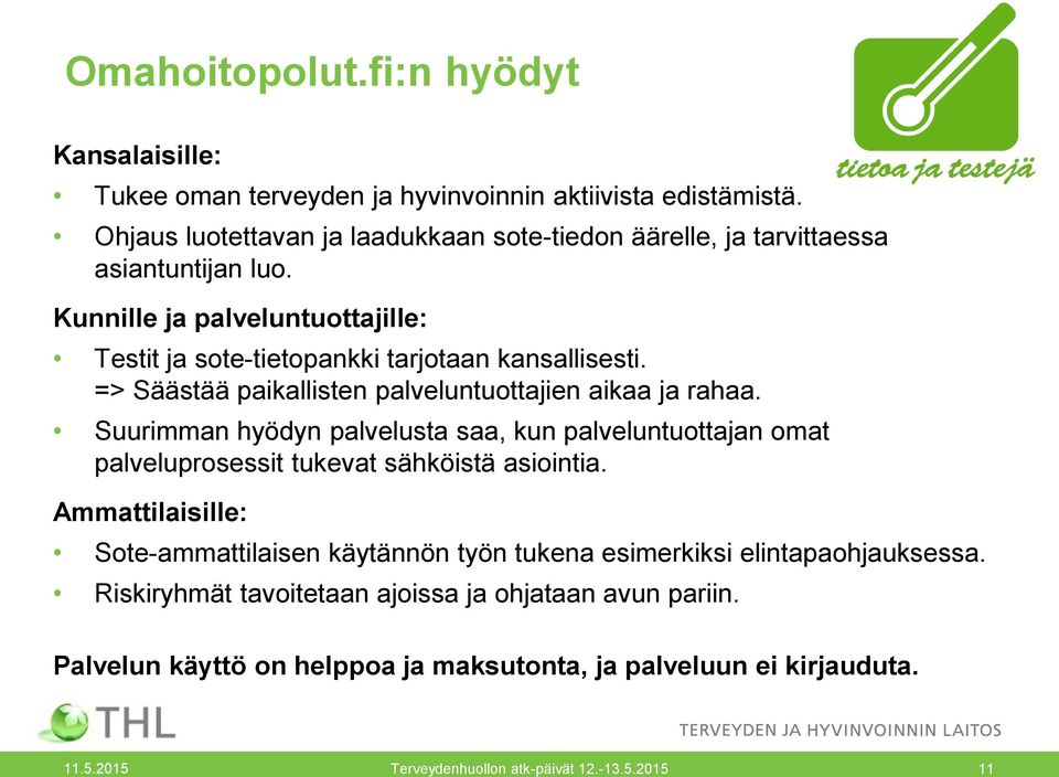 => Säästää paikallisten palveluntuottajien aikaa ja rahaa. Suurimman hyödyn palvelusta saa, kun palveluntuottajan omat palveluprosessit tukevat sähköistä asiointia.