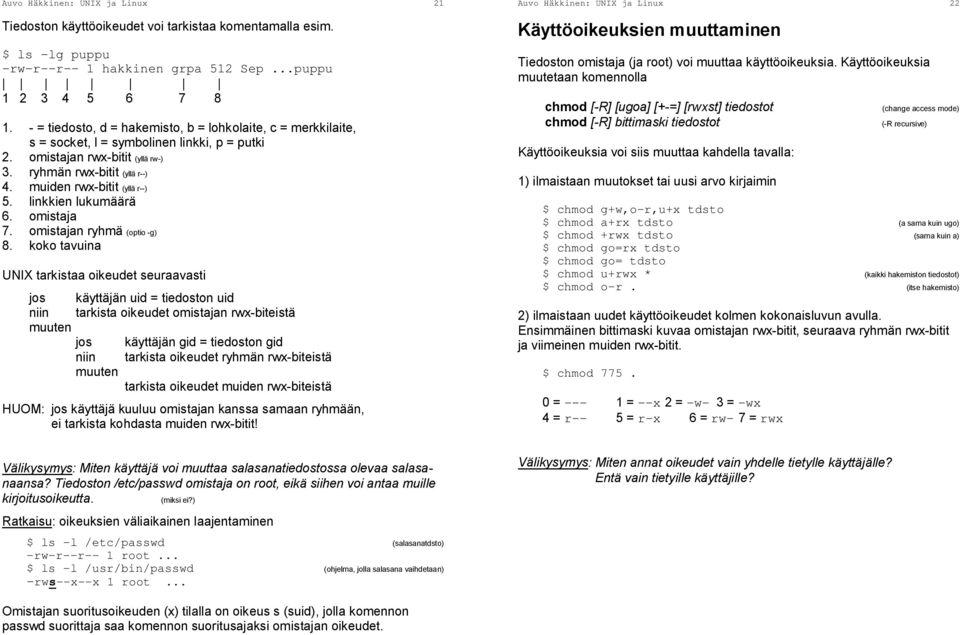 muiden rwx-bitit (yllä r--) 5. linkkien lukumäärä 6. omistaja 7. omistajan ryhmä (optio -g) 8.