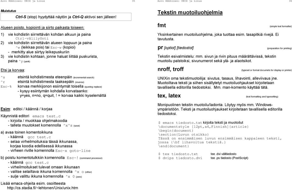 Esc-w (kopioi) - merkitty alue siirtyy leikepuskuriin 3) vie kohdistin kohtaan, jonne haluat liittää puskurista, paina ^y (yank) Etsi ja korvaa: ^s etsintä kohdistimesta eteenpäin (incremental