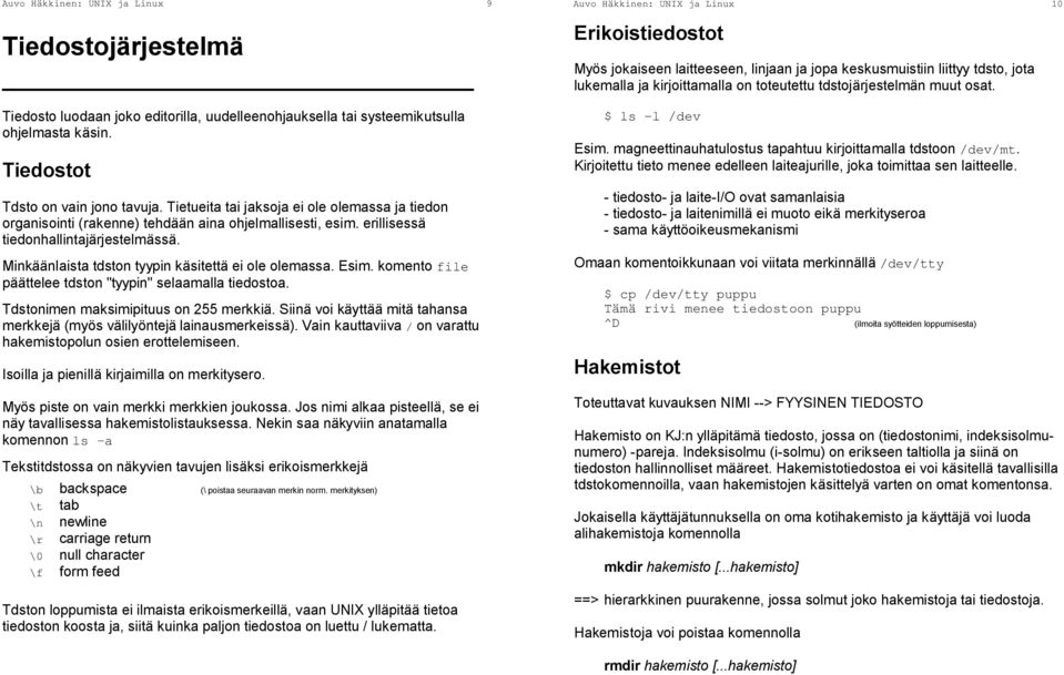 Minkäänlaista tdston tyypin käsitettä ei ole olemassa. Esim. komentofile päättelee tdston "tyypin" selaamalla tiedostoa. Tdstonimen maksimipituus on 255 merkkiä.