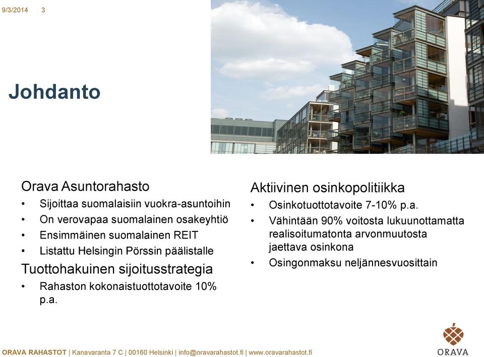 sijoitusstrategia Rahaston kokonaistuottotavoite 10% p.a. Aktiivinen osinkopolitiikka Osinkotuottotavoite 7-10% p.