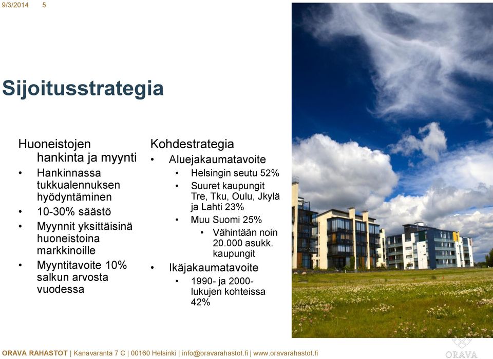 Kohdestrategia Aluejakaumatavoite Helsingin seutu 52% Suuret kaupungit Tre, Tku, Oulu, Jkylä ja Lahti